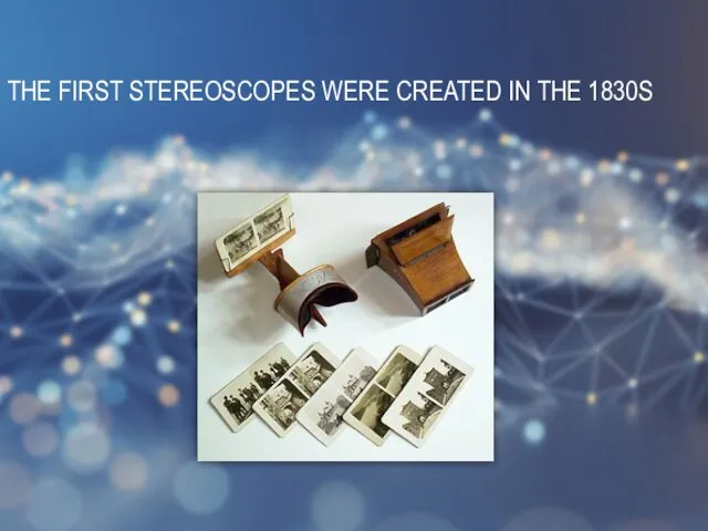 THE FIRST STEREOSCOPES WERE CREATED IN THE 1830S