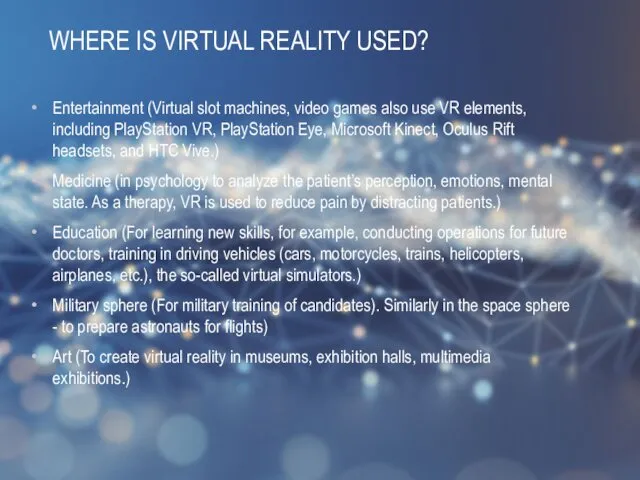 WHERE IS VIRTUAL REALITY USED? Entertainment (Virtual slot machines, video games also use