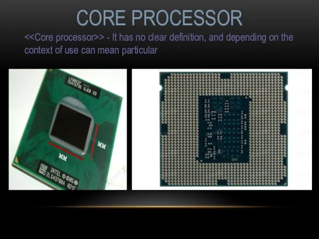 CORE PROCESSOR > - It has no clear definition, and depending on the
