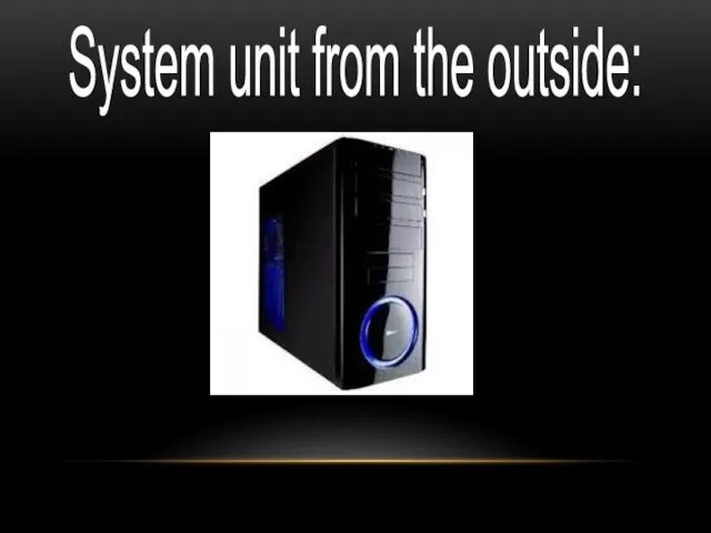 System unit from the outside: