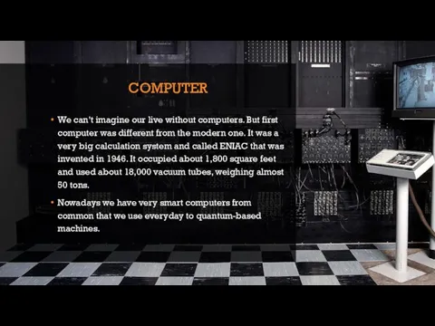 COMPUTER We can’t imagine our live without computers. But first