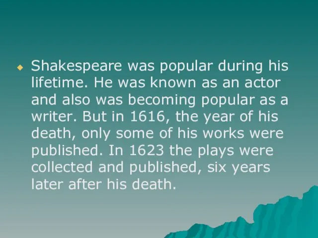 Shakespeare was popular during his lifetime. He was known as