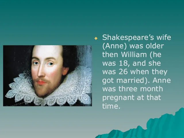 Shakespeare’s wife (Anne) was older then William (he was 18,