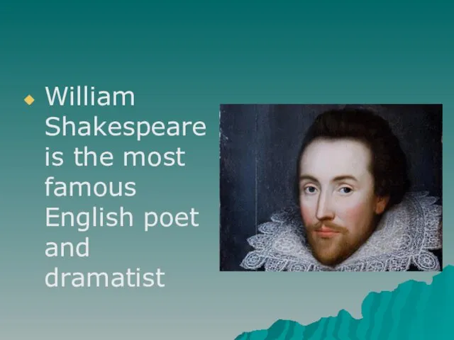 William Shakespeare is the most famous English poet and dramatist
