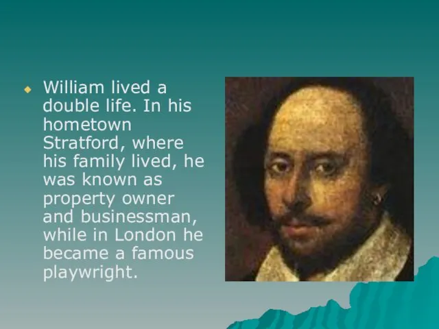 William lived a double life. In his hometown Stratford, where