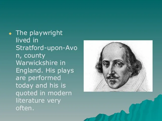 The playwright lived in Stratford-upon-Avon, county Warwickshire in England. His