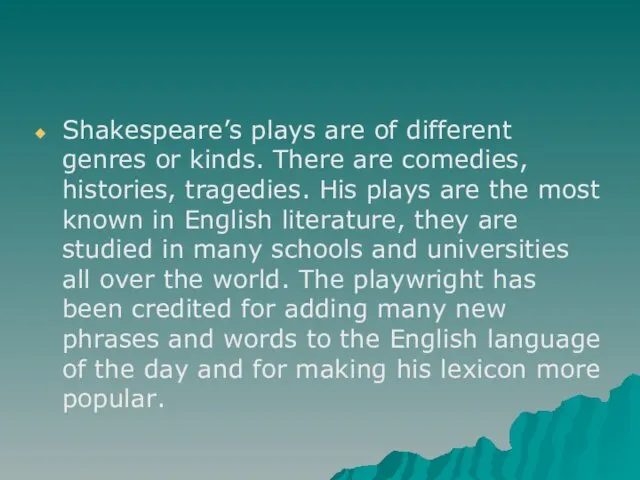 Shakespeare’s plays are of different genres or kinds. There are