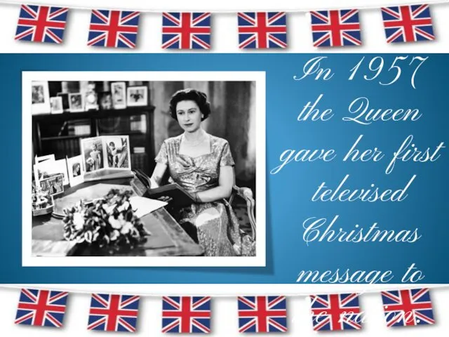 In 1957 the Queen gave her first televised Christmas message to the nation.
