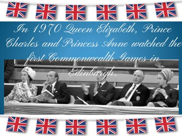 In 1970 Queen Elizabeth, Prince Charles and Princess Anne watched the first Commonwealth Games in Edinburgh.