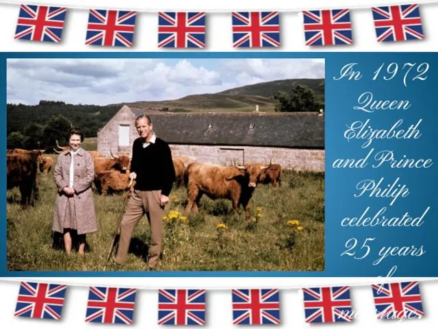 In 1972 Queen Elizabeth and Prince Philip celebrated 25 years of marriage.