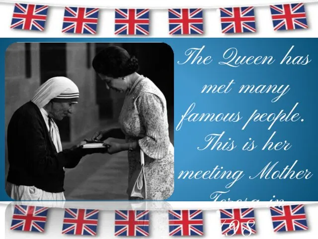 The Queen has met many famous people. This is her meeting Mother Teresa in 1983.