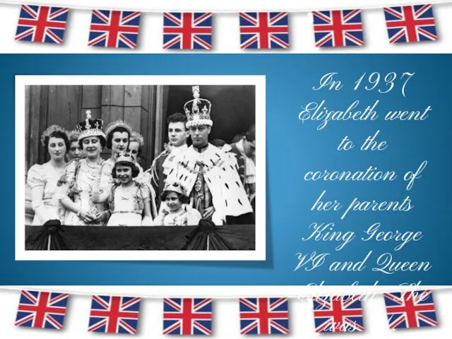 In 1937 Elizabeth went to the coronation of her parents