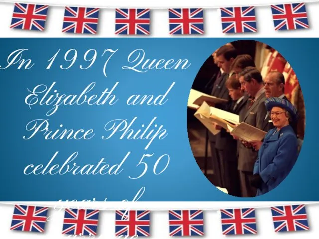 In 1997 Queen Elizabeth and Prince Philip celebrated 50 years of marriage.
