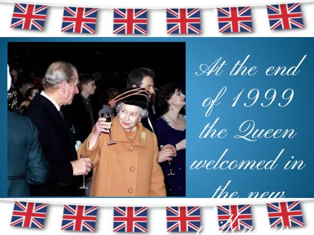 At the end of 1999 the Queen welcomed in the new millenium.