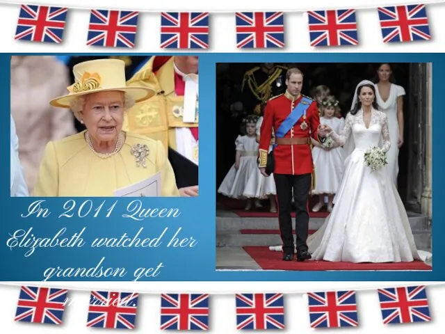 In 2011 Queen Elizabeth watched her grandson get married.