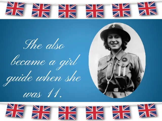 She also became a girl guide when she was 11.