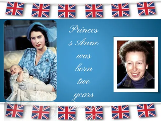 Princess Anne was born two years later in 1950.
