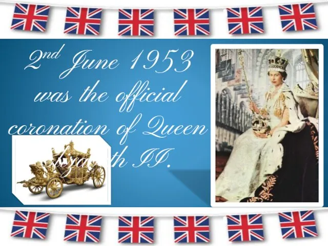 2nd June 1953 was the official coronation of Queen Elizabeth II.