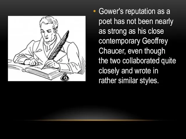 Gower's reputation as a poet has not been nearly as strong as his