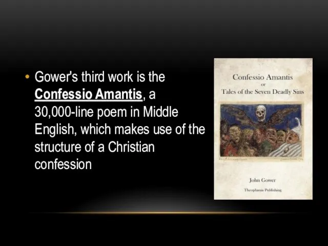 Gower's third work is the Confessio Amantis, a 30,000-line poem in Middle English,