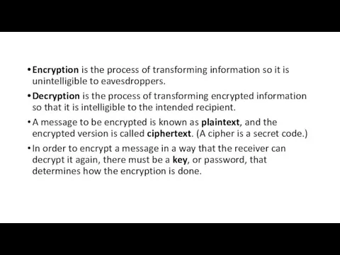 Encryption is the process of transforming information so it is