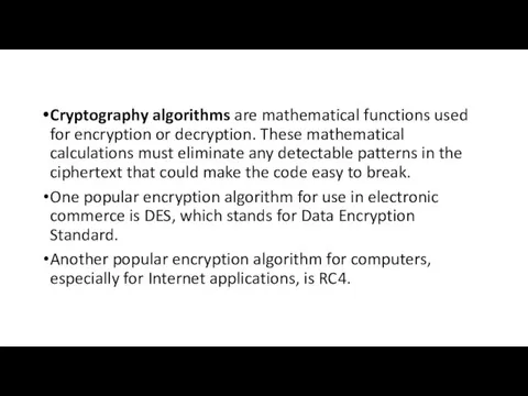 Cryptography algorithms are mathematical functions used for encryption or decryption.
