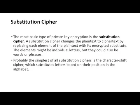 Substitution Cipher The most basic type of private key encryption