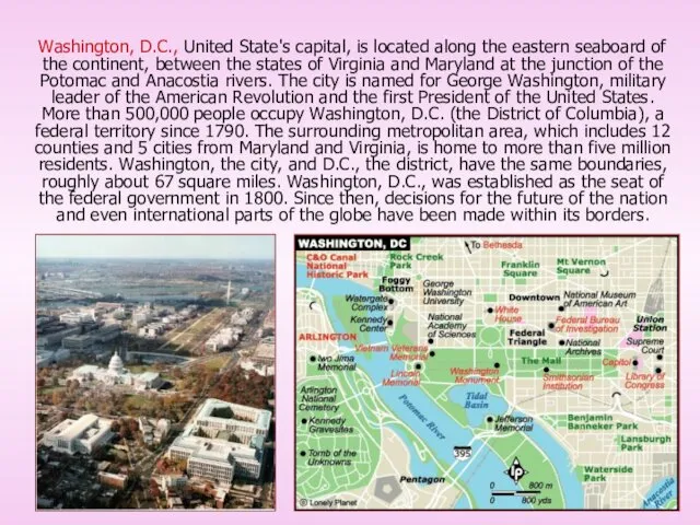 Washington, D.C., United State's capital, is located along the eastern seaboard of the