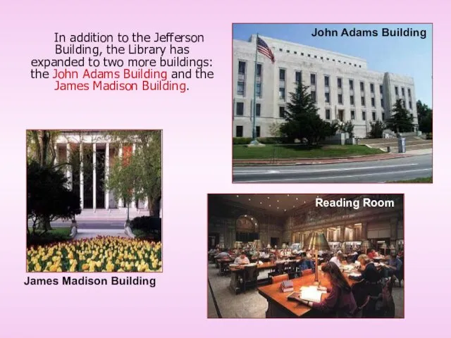 In addition to the Jefferson Building, the Library has expanded to two more