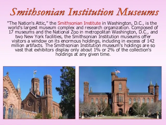 "The Nation's Attic," the Smithsonian Institute in Washington, D.C., is the world's largest