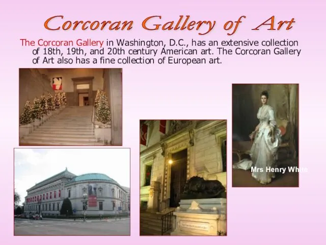 Corcoran Gallery of Art The Corcoran Gallery in Washington, D.C., has an extensive