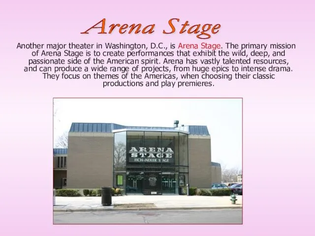 Another major theater in Washington, D.C., is Arena Stage. The primary mission of