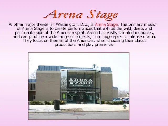 Another major theater in Washington, D.C., is Arena Stage. The