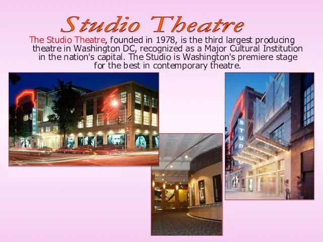 The Studio Theatre, founded in 1978, is the third largest producing theatre in