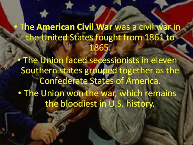 The American Civil War was a civil war in the United States fought