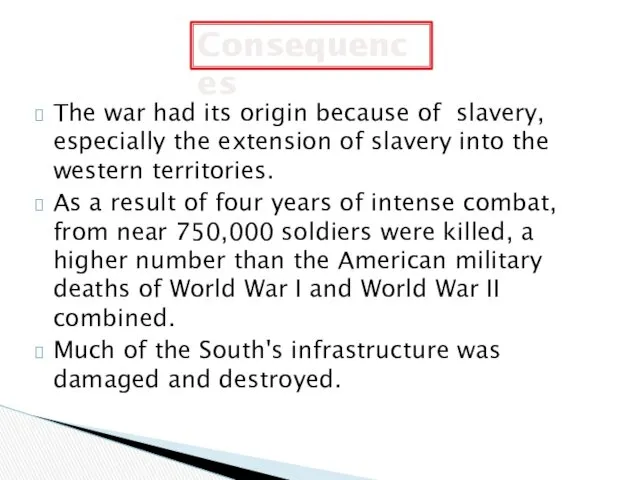 The war had its origin because of slavery, especially the