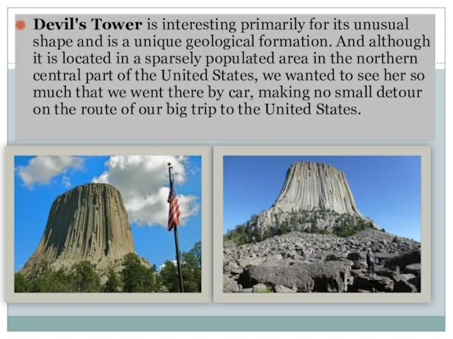 Devil's Tower is interesting primarily for its unusual shape and