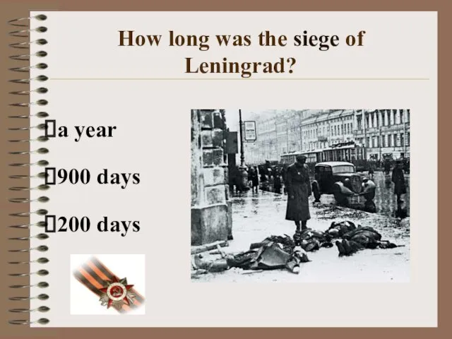 How long was the siege of Leningrad? a year 900 days 200 days
