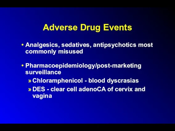 Adverse Drug Events Analgesics, sedatives, antipsychotics most commonly misused Pharmacoepidemiology/post-marketing