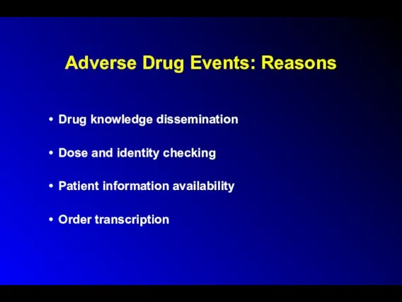 Drug knowledge dissemination Dose and identity checking Patient information availability Order transcription Adverse Drug Events: Reasons