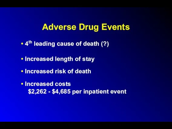 Adverse Drug Events 4th leading cause of death (?) Increased