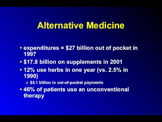 Alternative Medicine expenditures = $27 billion out of pocket in