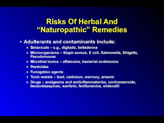 Risks Of Herbal And “Naturopathic” Remedies Adulterants and contaminants include: