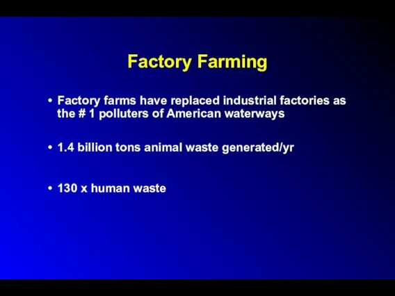 Factory Farming Factory farms have replaced industrial factories as the