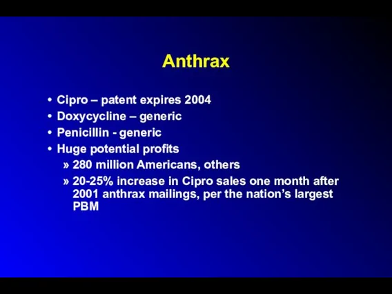 Anthrax Cipro – patent expires 2004 Doxycycline – generic Penicillin