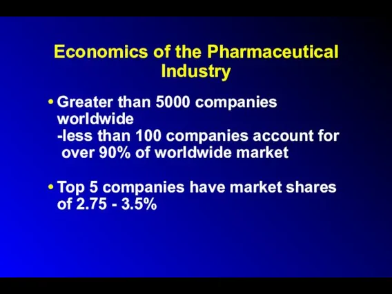 Economics of the Pharmaceutical Industry Greater than 5000 companies worldwide