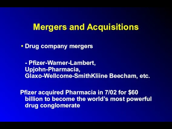 Mergers and Acquisitions Drug company mergers - Pfizer-Warner-Lambert, Upjohn-Pharmacia, Glaxo-Wellcome-SmithKliine