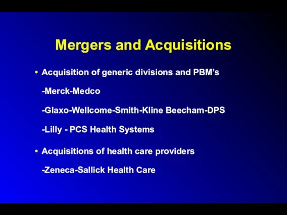 Mergers and Acquisitions Acquisition of generic divisions and PBM’s -Merck-Medco