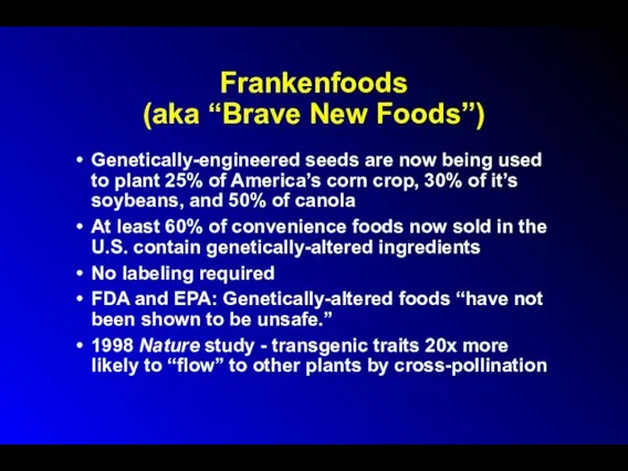 Frankenfoods (aka “Brave New Foods”) Genetically-engineered seeds are now being