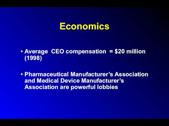 Economics Average CEO compensation = $20 million (1998) Pharmaceutical Manufacturer’s